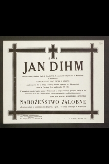 Ś.p. Jan Dihm Docent Polskiej Akademii Nauk, dr filozofii U.J. , b. nauczyciel Collegium O.O. Karmelitów w Wadowicach [...] zasnął w Panu dnia 22-go października 1965 roku [...]