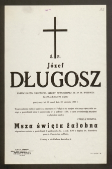 Ś.p. Józef Długosz emerytowany nauczyciel szkoły powszechnej nr 39 im. Bartosza Głowackiego w Dąbiu [...] zmarł dnia 30 września 1980 r. [...]