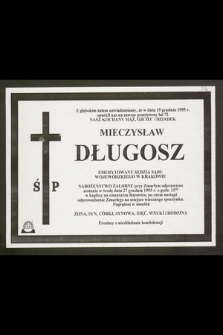 Z głębokim żalem zawiadamiamy, że w dniu 19 grudnia 1995 r. opuścił nas na zawsze [...] Mieczysław Długosz emerytowany sędzia Sądu Wojewódzkiego w Krakowie [...]