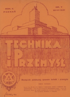Technika i Przemysł : miesięcznik poświęcony sprawom techniki i przemysłu : organ Stowarzyszenia Techników w Poznaniu. 1931, nr 7