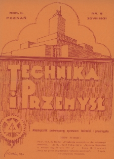 Technika i Przemysł : miesięcznik poświęcony sprawom techniki i przemysłu : organ Stowarzyszenia Techników w Poznaniu. 1931, nr 8