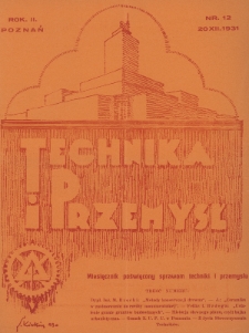 Technika i Przemysł : miesięcznik poświęcony sprawom techniki i przemysłu : organ Stowarzyszenia Techników w Poznaniu. 1931, nr 12