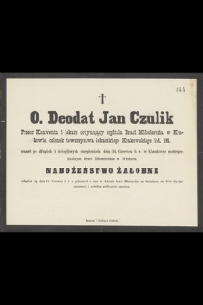 O. Deodat Jan Czulik Przeor Konwentu i lekarz ordynujący szpitala Braci Miłosierdzia w Krakowie, członek towarzystwa lekarskiego Krakowskiego itd. itd. umarł [...] dnia 14. Czerwca b. r. [...]