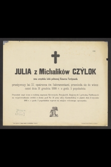 Julia z Michalików Czylok żona urzędnika kolei północnej Cesarza Ferdynanda przeżywszy lat 27, [...] przeniosła się do wieczności dnia 31 grudnia 1890 r. [...]