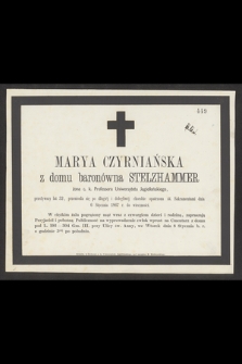 Marya Czyrniańska z domu baronówna Stelzhammer żona c. k. Profesora Uniwersytetu Jagiellońskiego, przeżywszy lat 32, przeniosła się [...] dnia 6 Stycznia 1867 r. do wieczności [...]