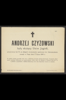 Andrzej Czyżowski były służący Uniw. Jagiell., przeżywszy lat 33, [...] zasnął w Panu dnia 17 Lipca 1896 r. […]