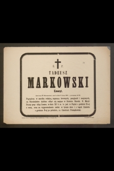 Ś. p. Tadeusz Markowski emeryt [...], zmarł w dniu 9 lutego 1886 r. [...]