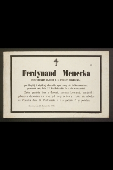 Ferdynand Menerka pensyonowany urzędnik c. k. dyrekcyi finansowej [...] przeniósł się dnia 22. października b. r. do wieczności [...]
