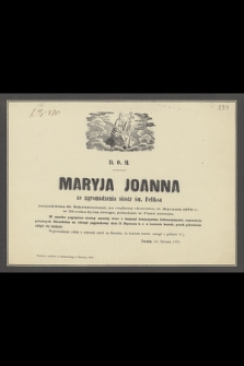 D. O. M. Maryja Joanna, ze zgromadzenia sióstr św. Feliksa [...] 9 Stycznia 1870 r. w 33 roku życia swego, pobożnie w Panu zasnęła