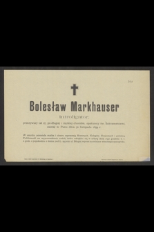 Bolesław Markhauser, introligator, przeżywszy lat 27 [...] zasnął w Panu dnia 30 listopada 1899 r.