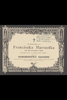 Za spokój duszy ś. p. Franciszka Marszałka [...] zmarłego dnia 1 października 1893 r. odprawi się Nabożeństwo Żałobne w sobotę dnia 17 marca 1894 […]