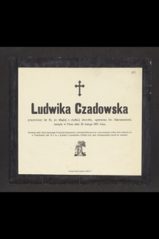 Ludwika Czadowska przeżywszy lat 34, [...] zasnęła w Panu dnia 20 Lutego 1897 roku [...]