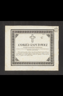 Andrzej Czaputowicz sekretarz Uniwersytetu Jagiellońskiego przeżywszy lat 46, [...] w dniu 16 Maja 1852 r. życie zakończył [...]