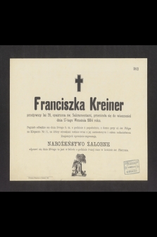 Franciszka Kreiner przeżywszy lat 20 [...] przeniosła się do wieczności dnia 17-tego Września 1884 roku [...]