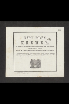 Karol Roman Kremer, Dr. filozofii, Ces. Król. inspektor budownictwa, kawaler orderu prusk: orła czerwonego, członek towarzystw uczonych, licząc lat 48, w dniu 28 Stycznia 1860 r. [...]