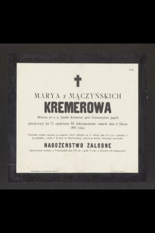 Marya z Mączyńskich Kremerowa Wdowa po ś. p. Józefie Kremerze, prof. Uniwersytetu Jagiell., przeżywszy lat 73 [...] zmarła dnia 4 Marca 1897 roku [...]