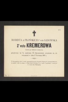 Modesta z Płońskich 1mo voto Sadowska 2do voto Kremerowa wdowa po Doktorze medycyny, przeżywszy lat 74 [...] przeniosła się do wieczności w dniu 17 Kwietnia 1889 r. [...]