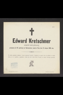 Edward Kretschmer urzędnik kolei północnej, przeżywszy lat 45 [...], zasnął w Panu dnia 22 sierpnia 1886 roku [...]