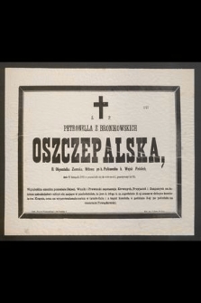 Ś. p. Petronella z Bronikowskich Oszczepalska [...] dnia 11 listopada 1885 r. przeniosła się do wieczności [...]