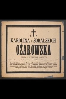 Ś. p. Karolina z Sobalskich Ożarowska [...] w dniu 11 października 1886 roku, życie zakończyła [...]