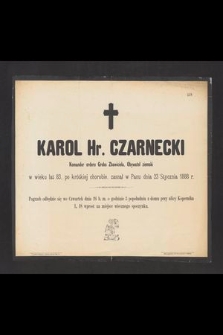 Karol Hr. Czarnecki [...] w wieku lat 83, [...] zasnął w Panu dnia 23 Stycznia 1888 r. [...]