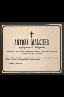 Antoni Malcher współpracownik księgarski [...] przeniósł się do wieczności dnia 10. lutego 1874 [...] : Lwów dnia 11. lutego 1874