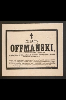 Ś. p. Ignacy Offmański [...] w dniu 18-tym grudnia r. 1885 zasnął snem wiecznym [...]