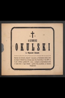 Ś. p. Kazimierz Okulski b. obywatel ziemski [...] zmarł w d. 26 listopada 1885 roku [...]