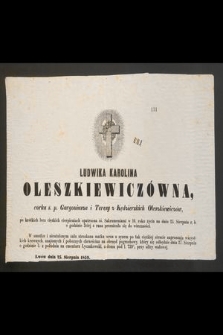 Ludwika Karolina Oleszkiewiczówna [...] na dniu 25. sierpnia r. b. o godzinie 3ciej z rana przeniosła się do wieczności [...] : Lwów dnia 25. sierpnia 1859