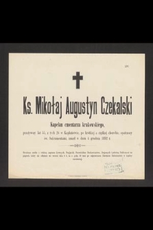 Ks. Mikołaj Augustyn Czekalski Kapelan cmentarza krakowskiego, przeżywszy lat 55, z tych 26 w Kapłaństwie, [...] zmarł w dniu 4 grudnia 1892 r. [...]