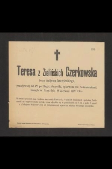 Teresa z Zielińskich Czerkowska żona majstra krawieckiego, przeżywszy lat 49, [...] zasnęła w Panu dnia 10 czerwca 1899 roku [...]
