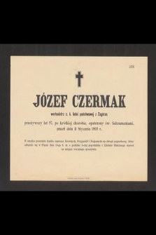 Józef Czermak werkmistrz c. k. kolei państwowej z Zagórza przeżywszy lat 57, [...] zmarł dnia 11 Stycznia 1893 r. [...]