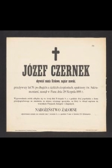 Józef Czernek obywatel miasta Krakowa, majster szewski, przeżywszy lat 59, [...] zasnął w Panu dnia 29 Sierpnia 1898 r. [...]