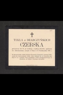 Tekla z Drabczyńskich Czerska przeżywszy lat 78, [...] zasnęła w Panu d. 13 Października 1891 r. [...]