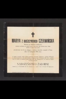 Marya z Buszczyńskich Czerwińska Wdowa po Doktorze medycyny, [...] przeżywszy lat 74, [...] zasnęła w Panu dnia 24. Listopada 1904 roku [...]