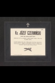 Ks. Józef Czerwiński kanonik, emer. proboszcz parafii Potylicz, przeżywszy lat 79, [...] zasnął w Panu dnia 16 grudnia 1900 r. [...]