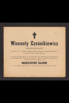 Wincenty Cześnikiewicz b. dzierżawca dóbr ziemskich, przeżywszy lat 71, [...] przeniósł się do wieczności dnia 16 Stycznia 1885 roku [...]