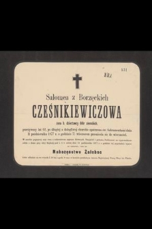 Salomea z Borzęckich Cześnikiewiczowa żona b. dzierżawcy dóbr ziemskich, przeżywszy lat 62, [...] dnia 11 października 1877 r. [...] przeniosła się do wieczności [...]