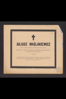 Juliusz Maślakiewicz, były uczeń Szkoły Realnej krakowskiej, przeżywszy lat 21 [...] przeniósł się do wieczności dnia 27 Lipca 1885 roku