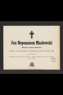 Jan Nepomucen Masłowski [...] urodzony w roku 1808 [...] zmarł dnia 28 Lutego 1884