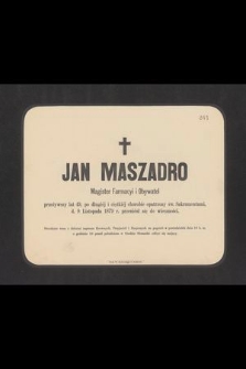 Jan Maszadro, magister farmacyi [...] przeżywszy lat 49 [...] d. 8 Listopada 1879 r. przeniósł się do wieczności
