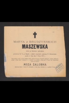 Marya z Brudzyńskich Maszewska [...] przeżywszy lat 76 [...] zasnęła w Panu dnia 31 Marca 1886 r.