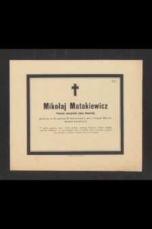Mikołaj Matakiewicz, pomocnik nauczycielski [...] przeżywszy lat 24 [...] w dniu 4 Listopada 1881 roku zakończył doczesne życie