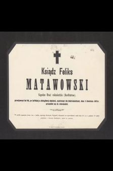 Ksiądz Feliks Matawowski, kapłan Braci miłosierdzia (Bonifratrów), przeżywszy lat 68 [...] dnia 3 Kwietnia 1878 r. przeniósł się do wieczności