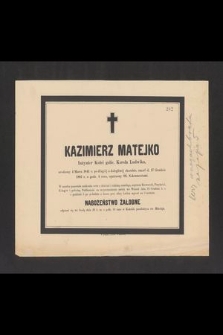 Kazimierz Matejko, inżynier Kolei galic. [...] urodzony 4 Marca 1841 r. [...] zmarł d. 17 Grudnia 1882 r. [...]