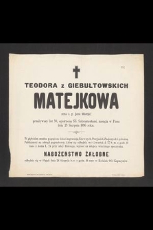 Teodora z Giebułtowskich Matejkowa, żona ś. p. Jana Matejki, przeżywszy lat 50 [...] zasnęła w Panu dnia 25 Sierpnia 1896 roku