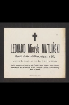 Leonard Mierzb Matliński [...] emigrant z r. 1863, przeżywszy lat 52, zakończył życie dnia 29 Grudnia 1883 roku