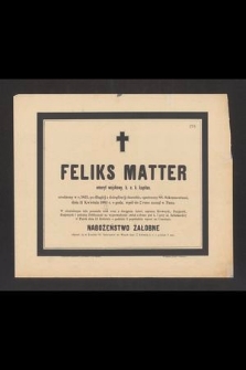 Feliks Matter, emeryt wojskowy [...] urodzony w r. 1825 [...] dnia 11 Kwietnia 1883 r. [...] zasnął w Panu