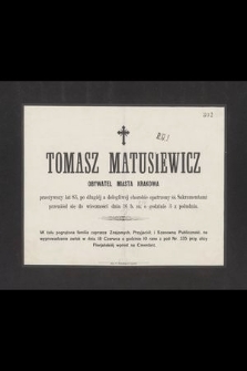 Tomasz Matusiewicz, obywatel miasta Krakowa. przeżywszy lat 83 [...] przeniósł się do wieczności dnia 16 b. m. [...]