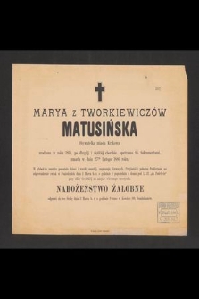 Marya z Tworkiewiczów Matusińska [...] urodzona w roku 1818 [...] zmarła w dniu 27-ym Lutego 1886 roku